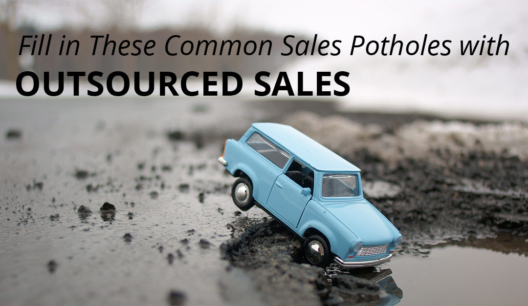 Fill in These Common Sales Potholes with Outsourced Sales