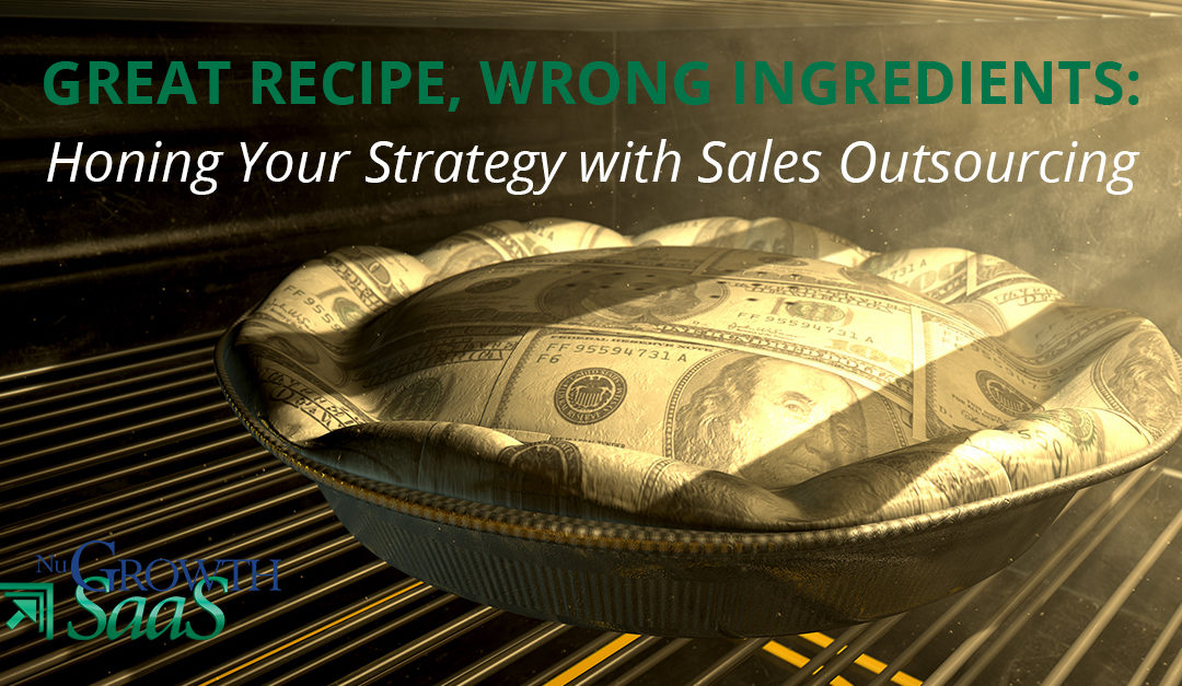 Great Recipe, Wrong Ingredients: Honing Your Strategy with Sales Outsourcing